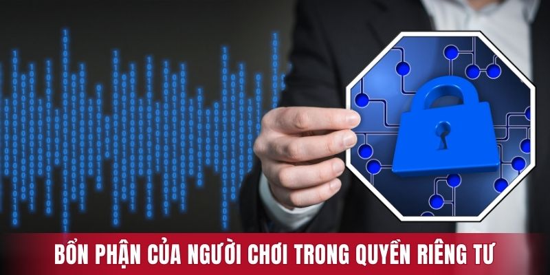 Bổn phận của người chơi trong quyền riêng tư