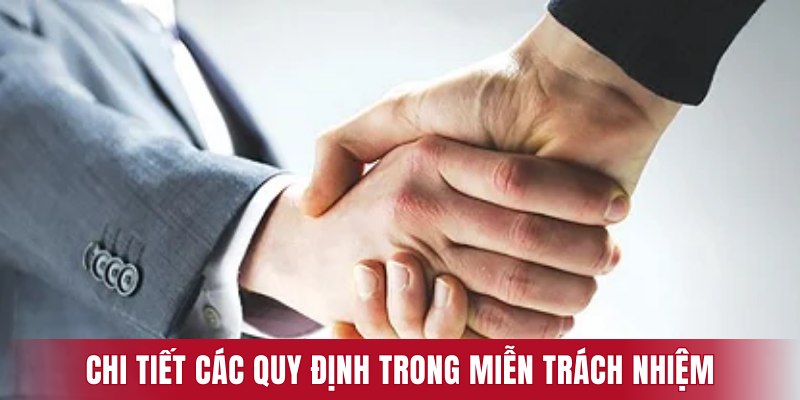 Chi tiết các quy định trong miễn trách nhiệm