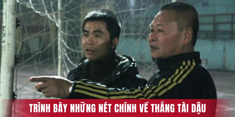 Trình bày những nét chính về Thắng Tài Dậu